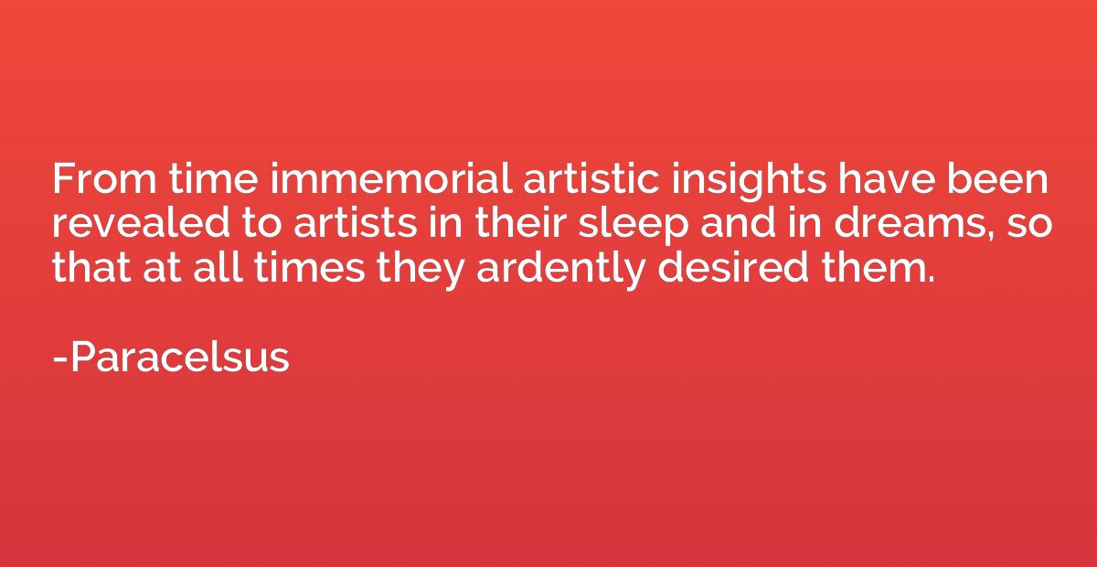 From time immemorial artistic insights have been revealed to