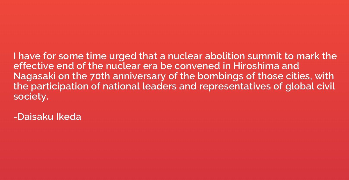 I have for some time urged that a nuclear abolition summit t