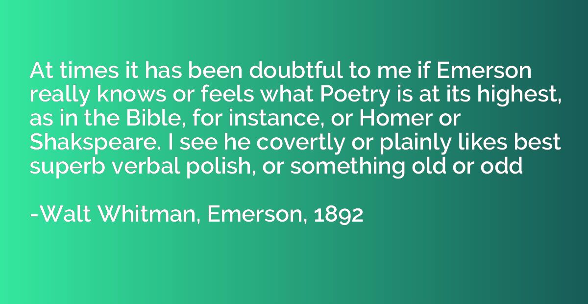 At times it has been doubtful to me if Emerson really knows 