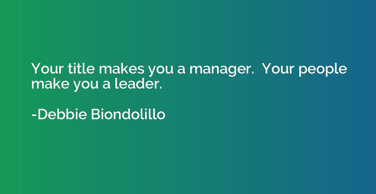 Your title makes you a manager.  Your people make you a lead
