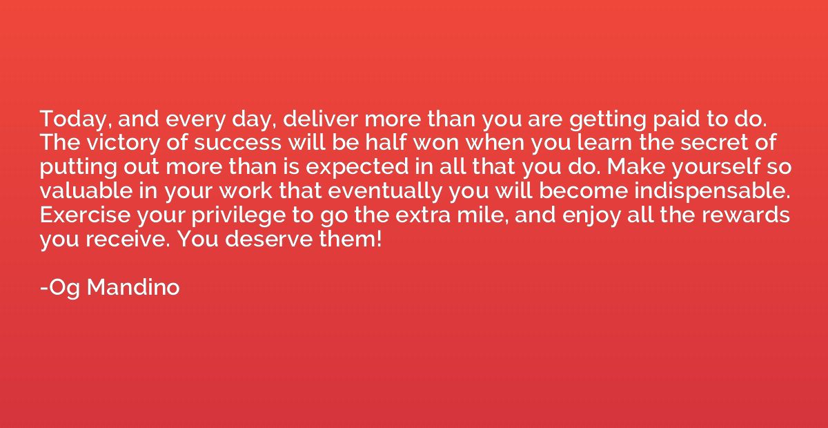Today, and every day, deliver more than you are getting paid