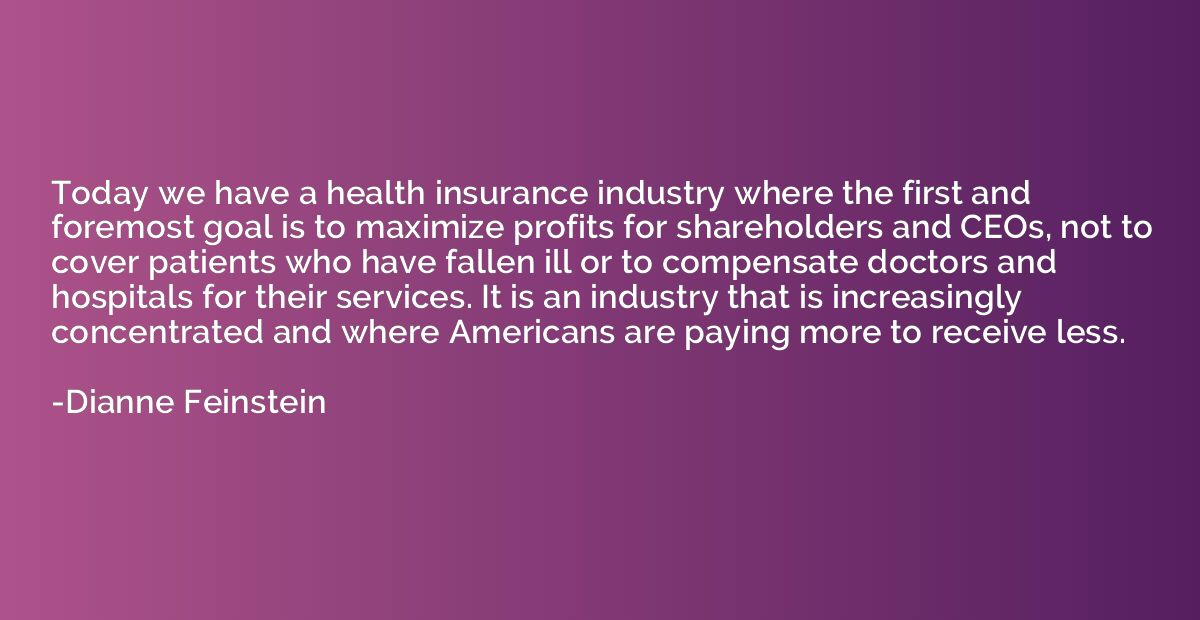 Today we have a health insurance industry where the first an