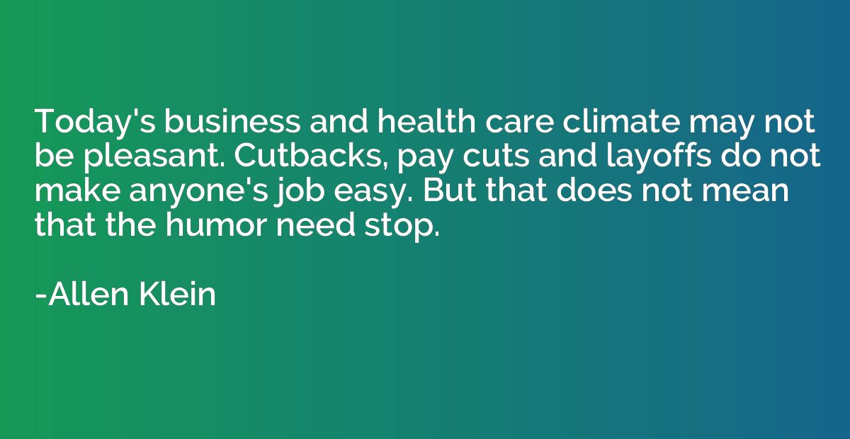 Today's business and health care climate may not be pleasant