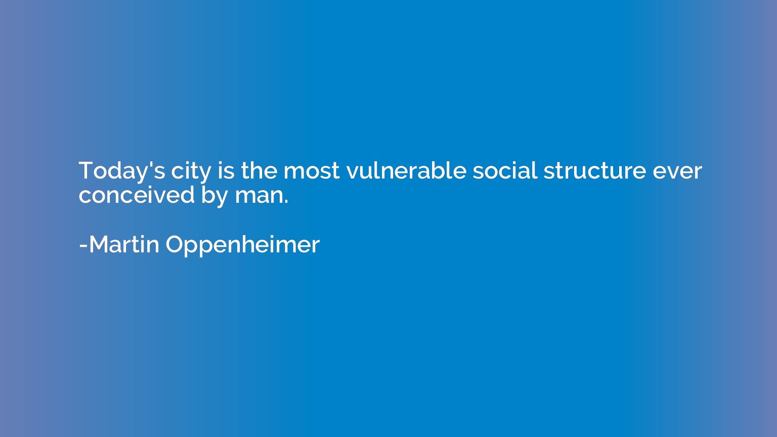 Today's city is the most vulnerable social structure ever co