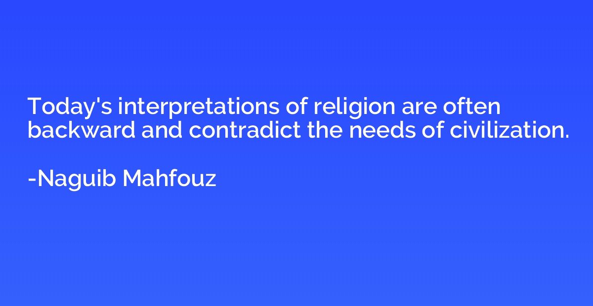 Today's interpretations of religion are often backward and c