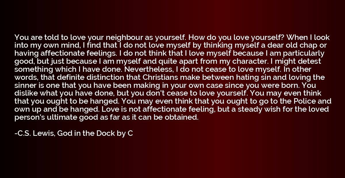 You are told to love your neighbour as yourself. How do you 