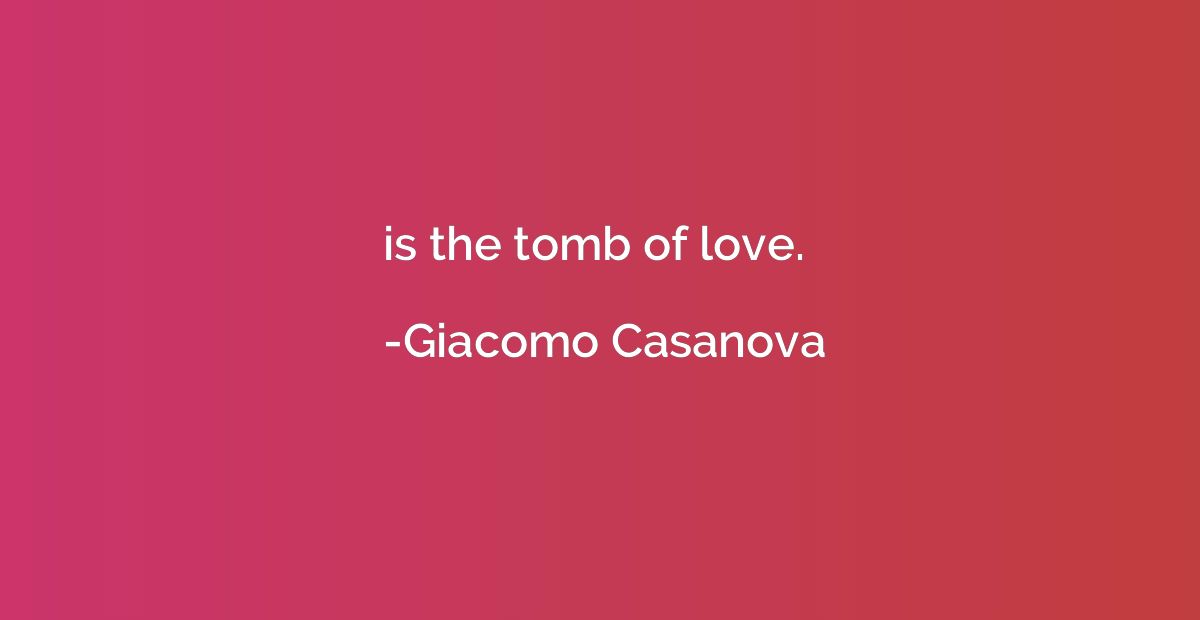 is the tomb of love.