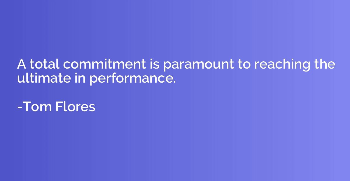 A total commitment is paramount to reaching the ultimate in 