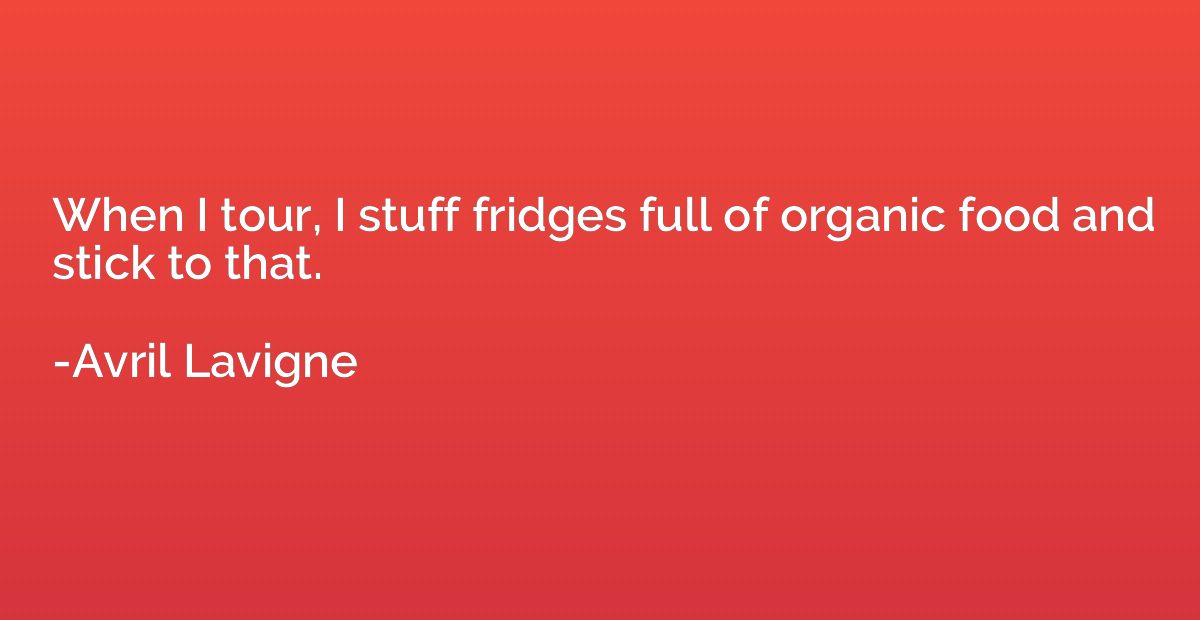 When I tour, I stuff fridges full of organic food and stick 