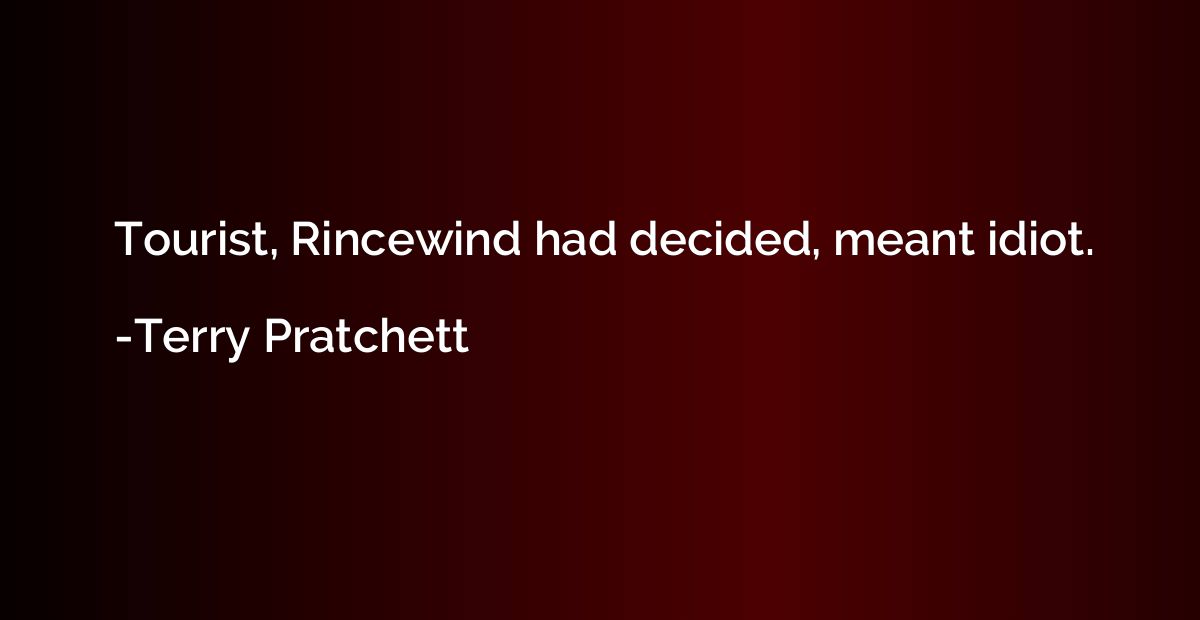 Tourist, Rincewind had decided, meant idiot.