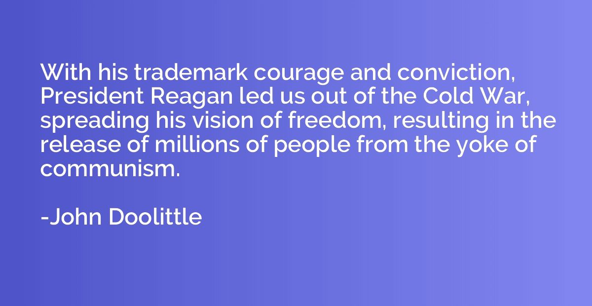 With his trademark courage and conviction, President Reagan 