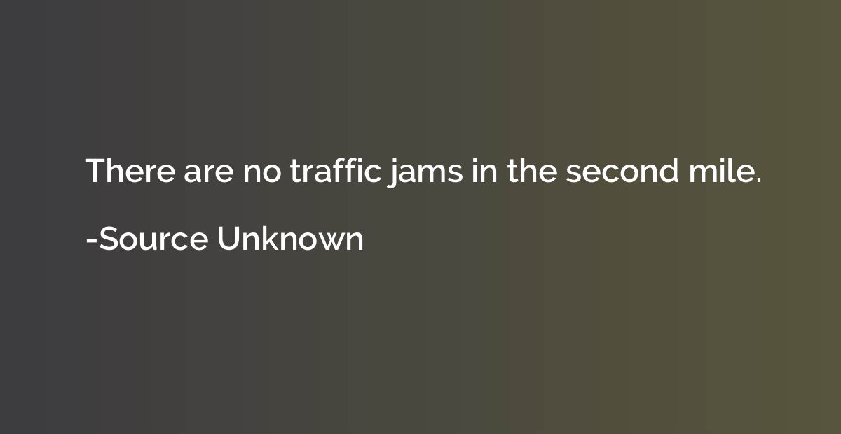 There are no traffic jams in the second mile.