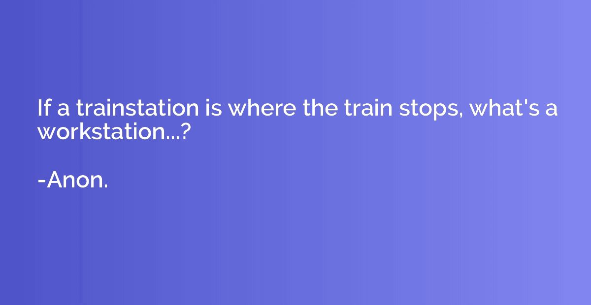 If a trainstation is where the train stops, what's a worksta