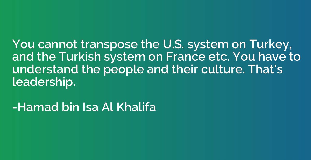 You cannot transpose the U.S. system on Turkey, and the Turk