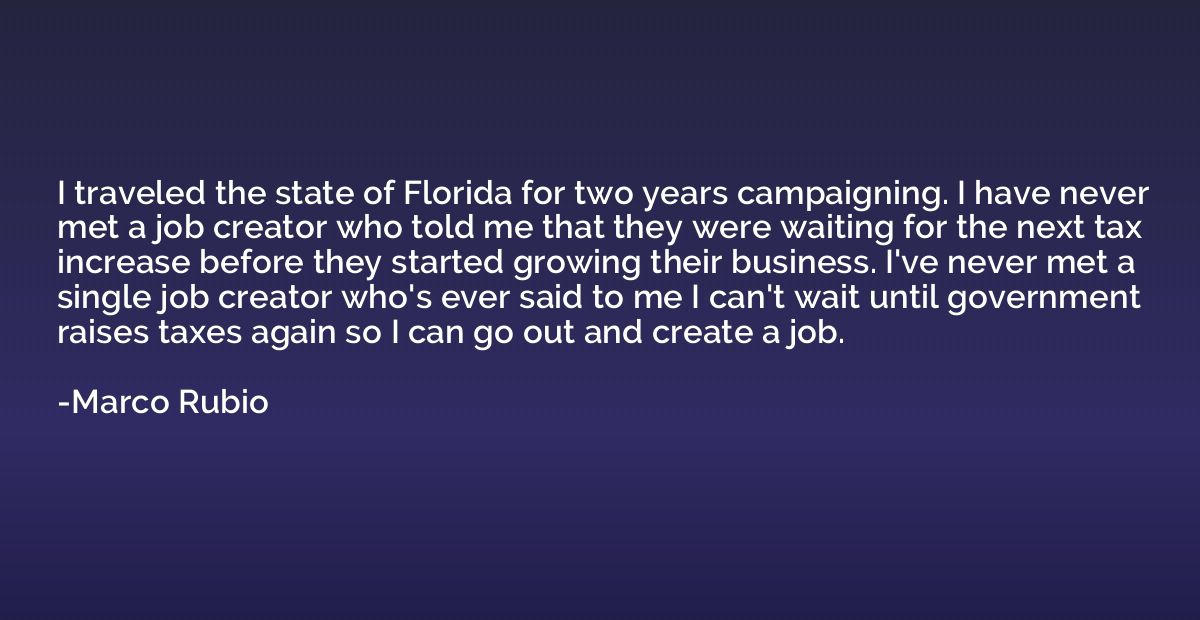 I traveled the state of Florida for two years campaigning. I