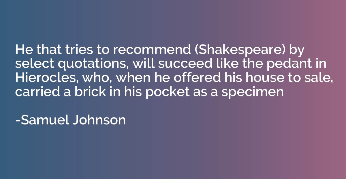 He that tries to recommend (Shakespeare) by select quotation