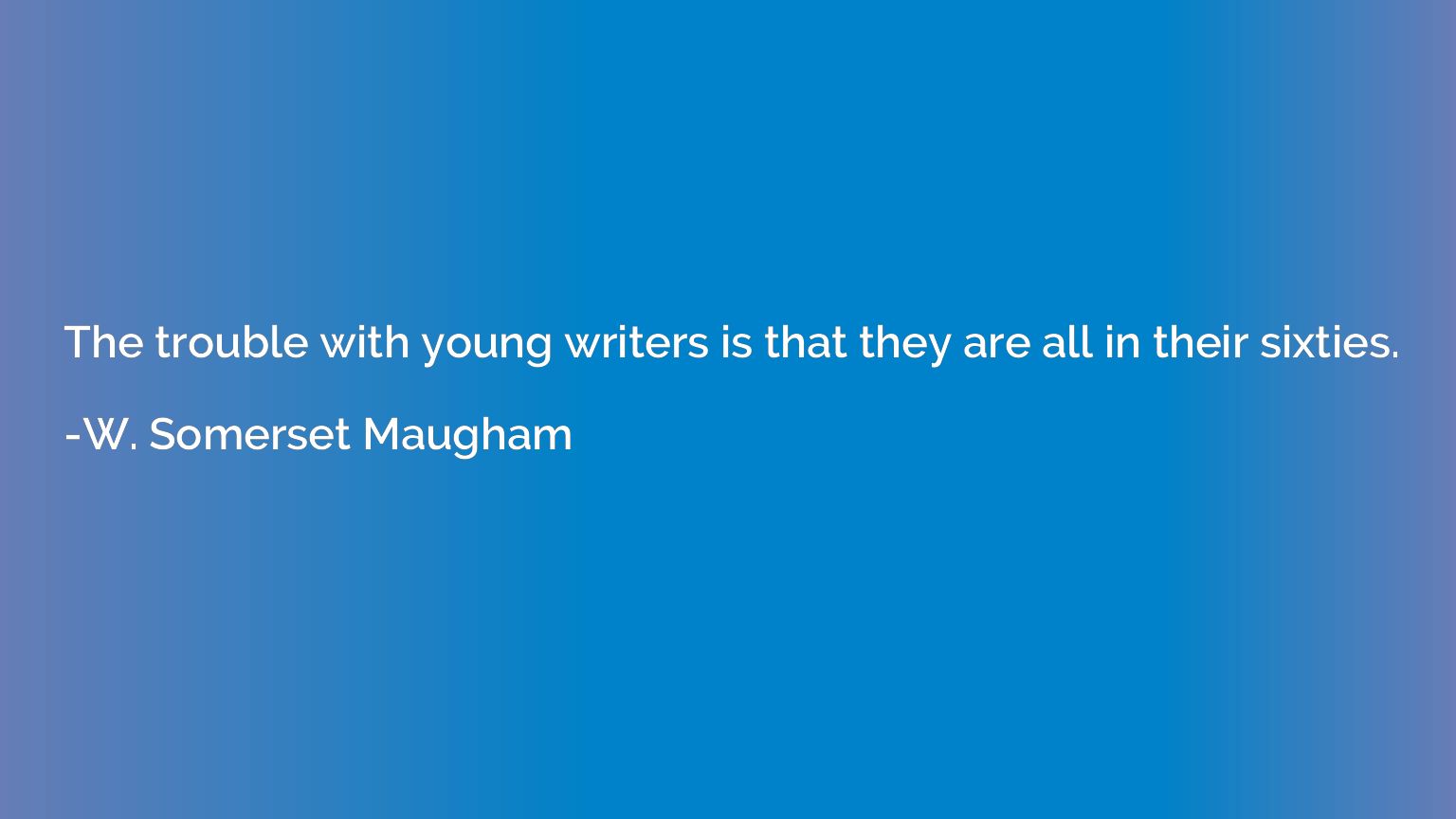 The trouble with young writers is that they are all in their
