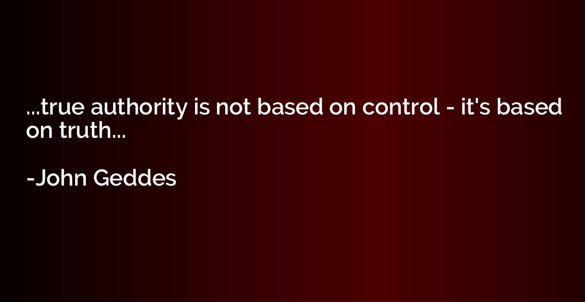 ...true authority is not based on control - it's based on tr