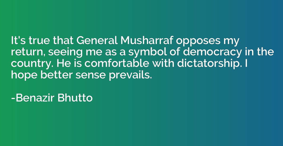 It's true that General Musharraf opposes my return, seeing m