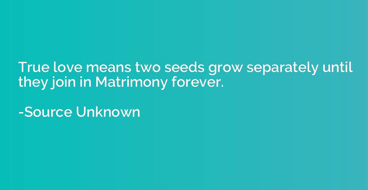 True love means two seeds grow separately until they join in