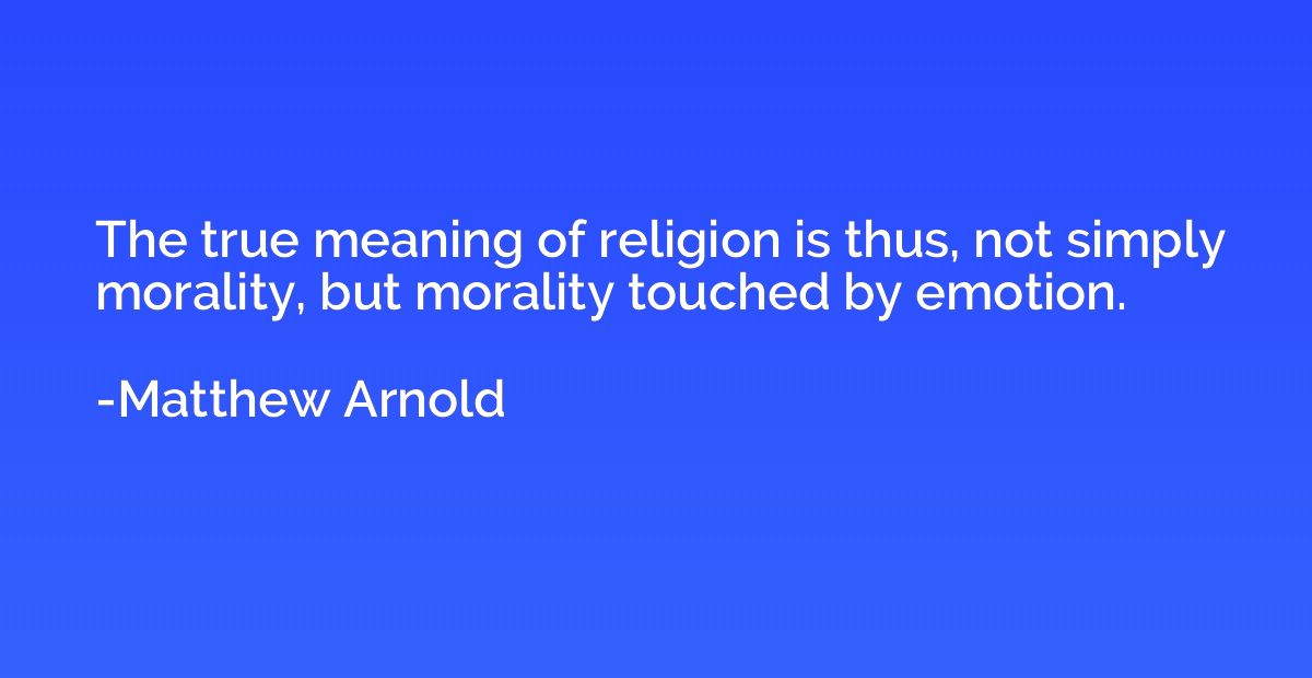 The true meaning of religion is thus, not simply morality, b