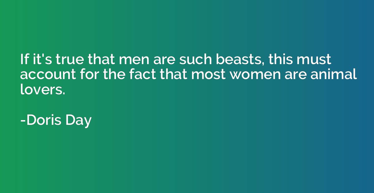 If it's true that men are such beasts, this must account for