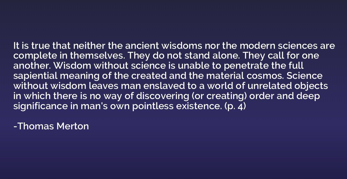 It is true that neither the ancient wisdoms nor the modern s