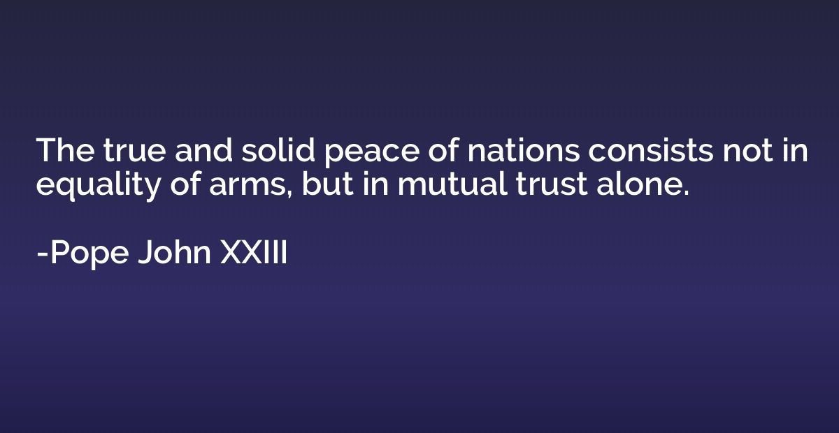 The true and solid peace of nations consists not in equality