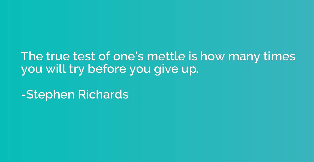 The true test of one's mettle is how many times you will try