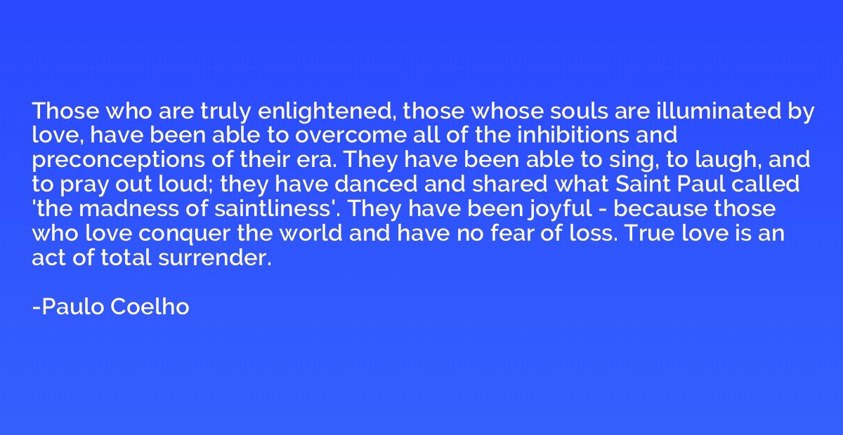 Those who are truly enlightened, those whose souls are illum