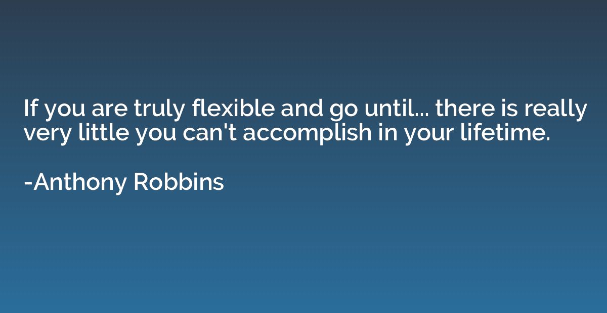 If you are truly flexible and go until... there is really ve
