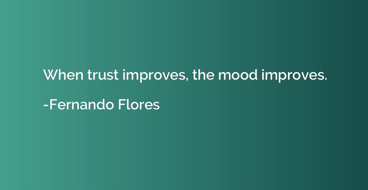 When trust improves, the mood improves.