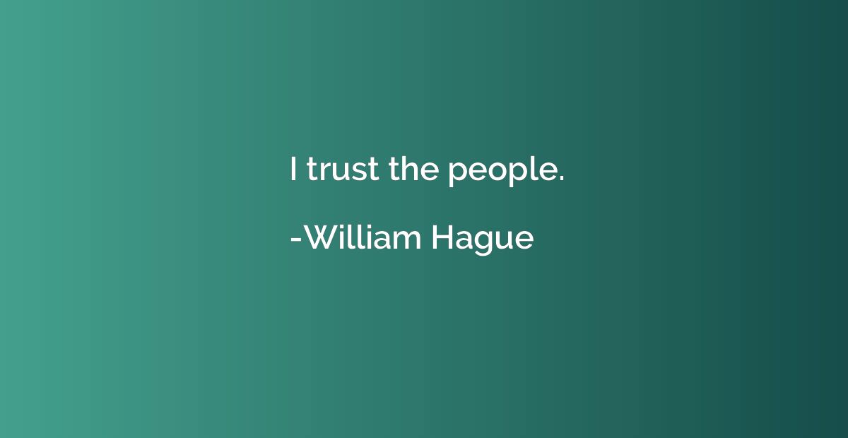 I trust the people.