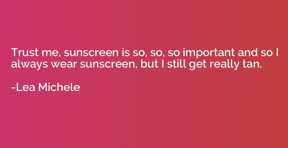 Trust me, sunscreen is so, so, so important and so I always 
