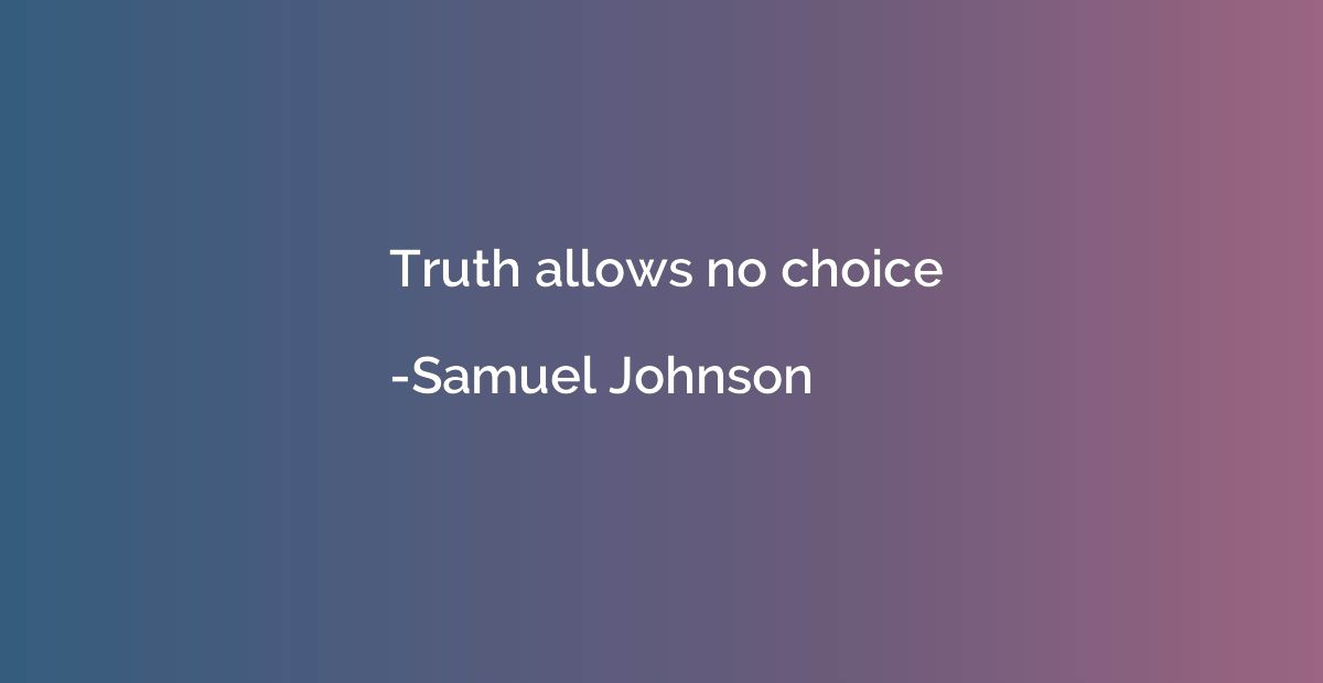 Truth allows no choice