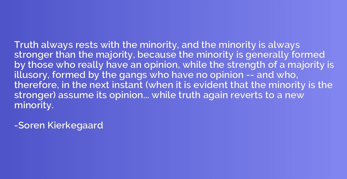 Truth always rests with the minority, and the minority is al