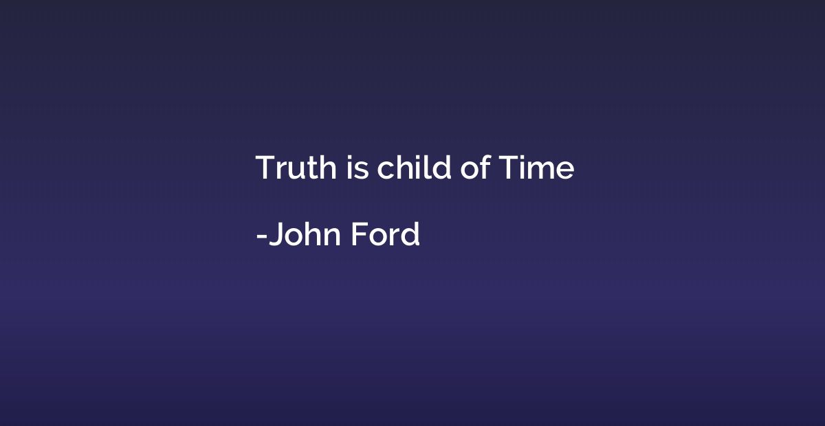 Truth is child of Time