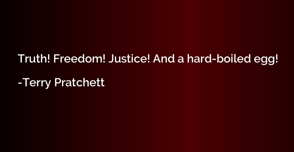 Truth! Freedom! Justice! And a hard-boiled egg!