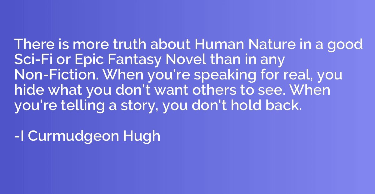 There is more truth about Human Nature in a good Sci-Fi or E