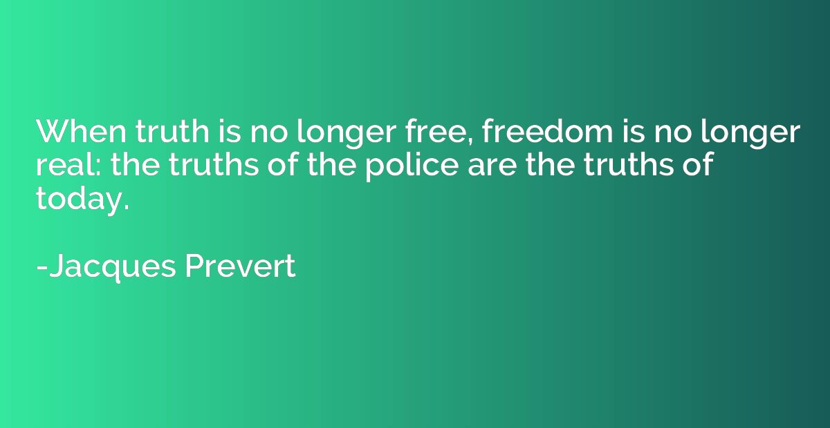 When truth is no longer free, freedom is no longer real: the