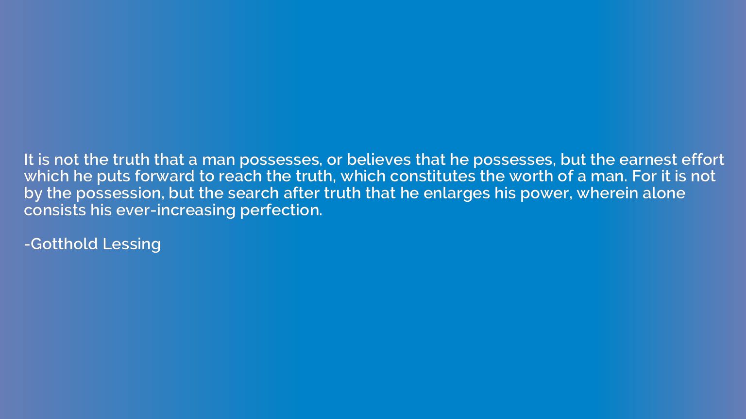 It is not the truth that a man possesses, or believes that h