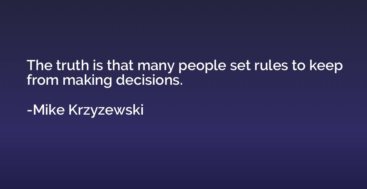 The truth is that many people set rules to keep from making 
