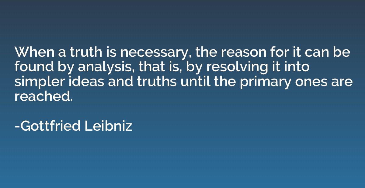 When a truth is necessary, the reason for it can be found by