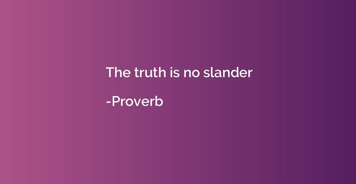 The truth is no slander