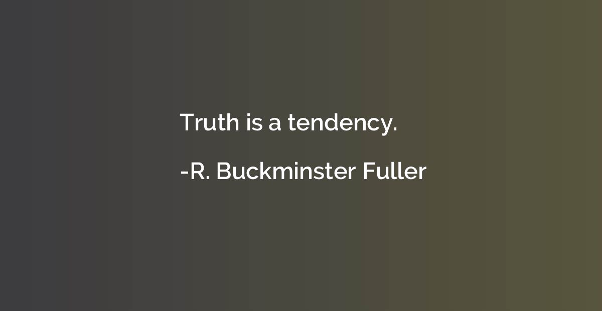 Truth is a tendency.