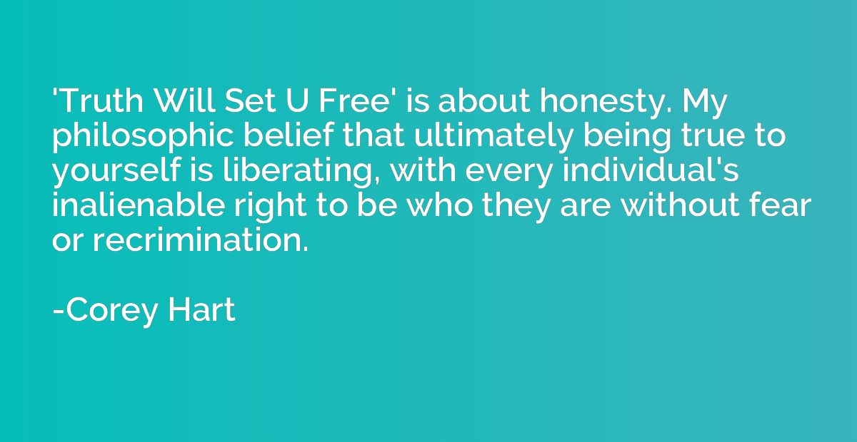'Truth Will Set U Free' is about honesty. My philosophic bel