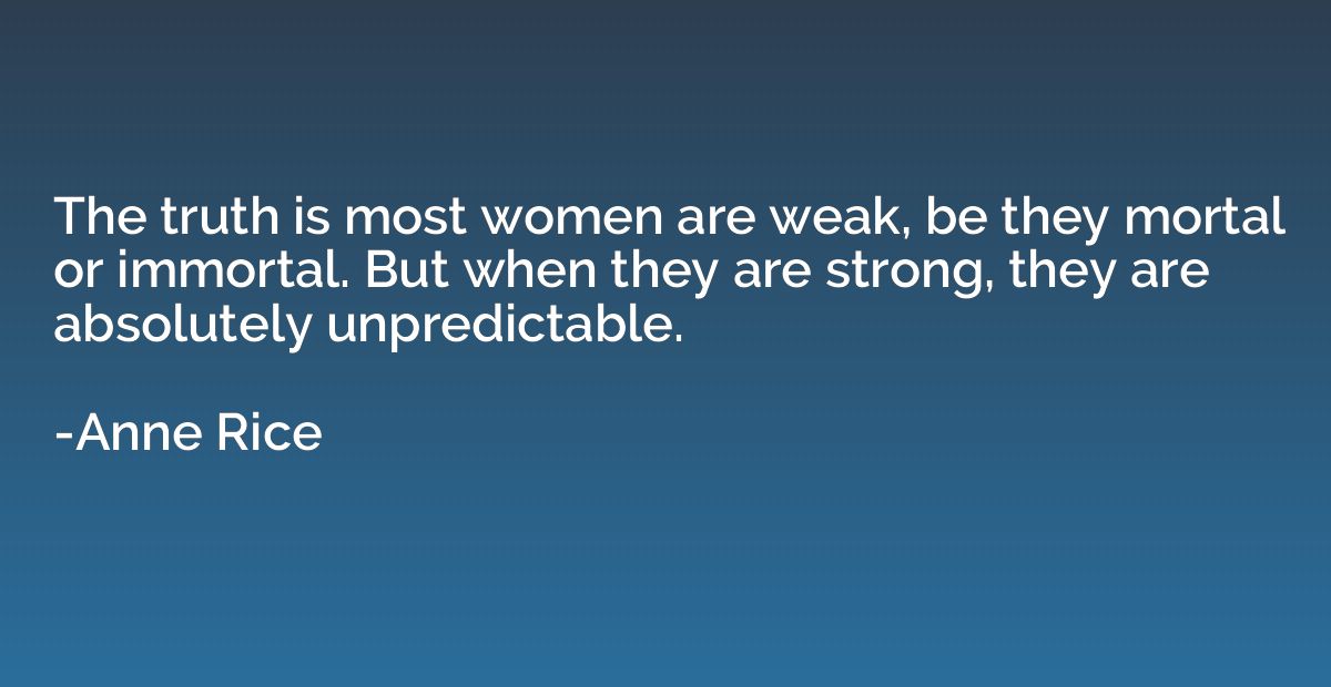 The truth is most women are weak, be they mortal or immortal