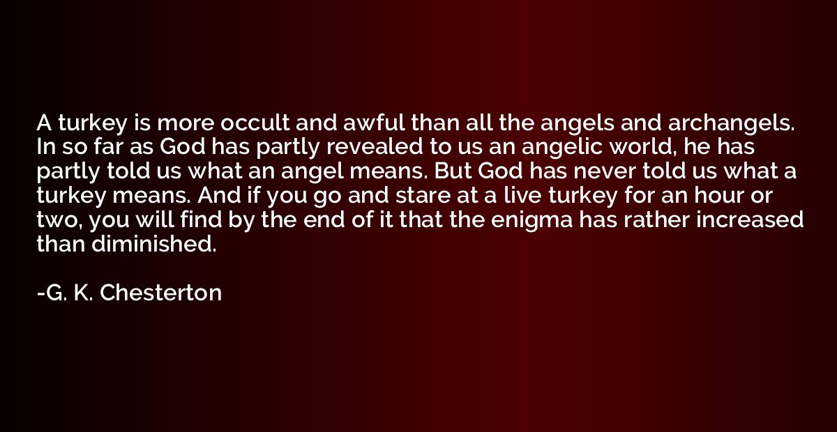 A turkey is more occult and awful than all the angels and ar