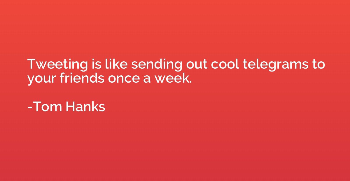 Tweeting is like sending out cool telegrams to your friends 