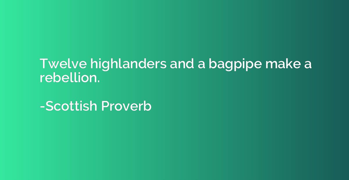 Twelve highlanders and a bagpipe make a rebellion.